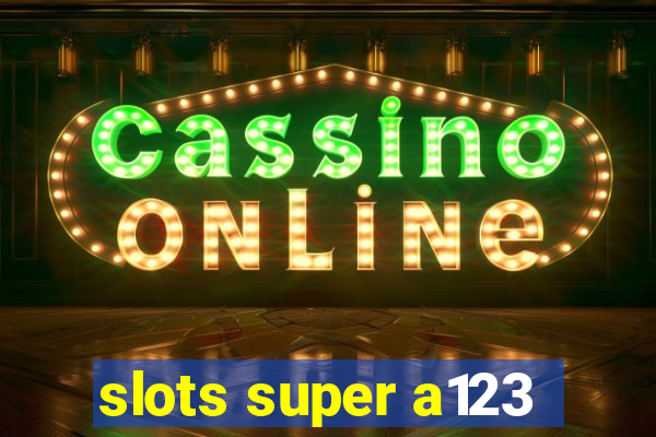 slots super a123