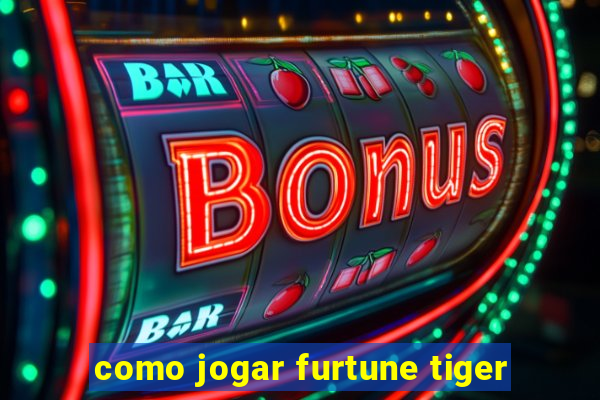 como jogar furtune tiger