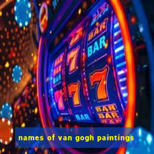 names of van gogh paintings