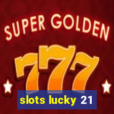 slots lucky 21