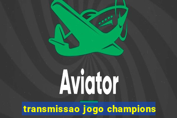 transmissao jogo champions