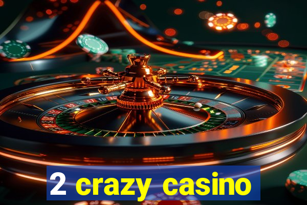 2 crazy casino