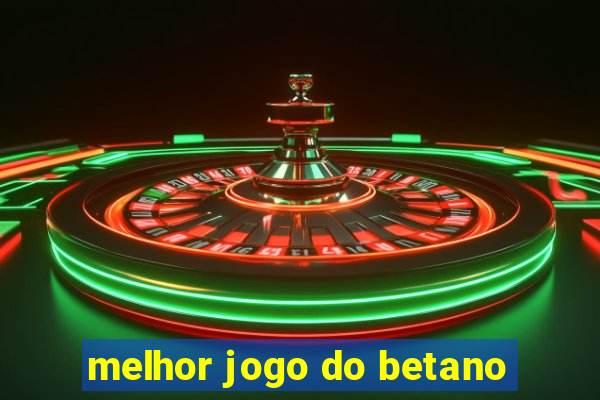 melhor jogo do betano