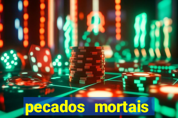 pecados mortais para confessar