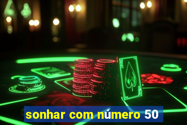 sonhar com número 50