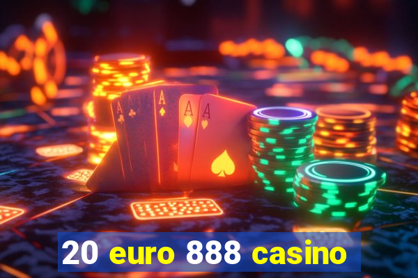 20 euro 888 casino