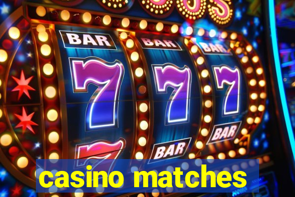 casino matches