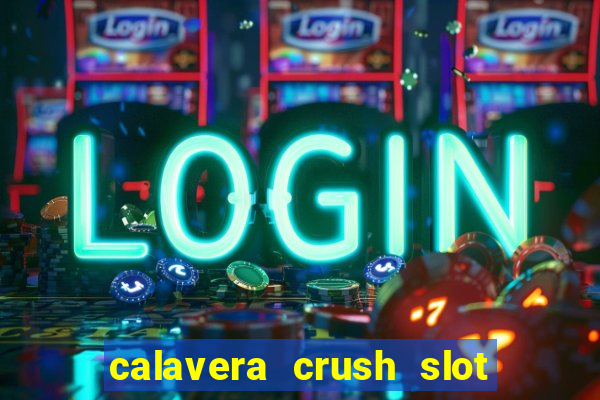 calavera crush slot free play