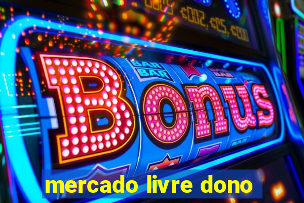 mercado livre dono