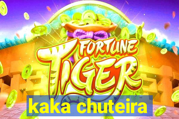 kaka chuteira