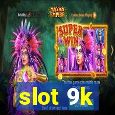 slot 9k