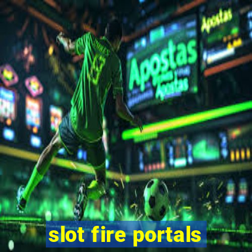 slot fire portals