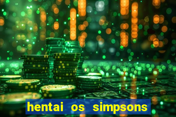 hentai os simpsons futebol e cerveja