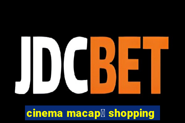 cinema macap谩 shopping