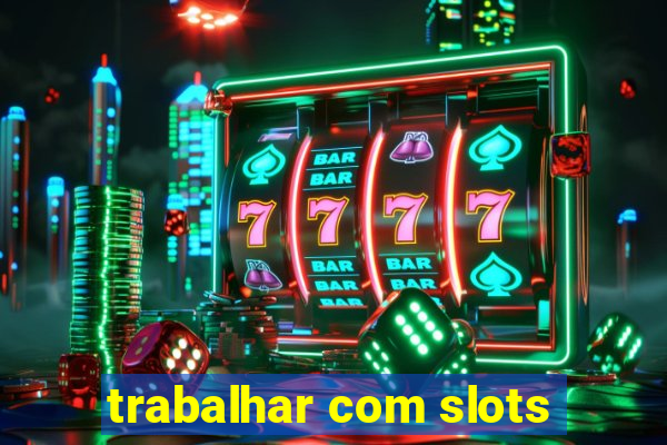 trabalhar com slots