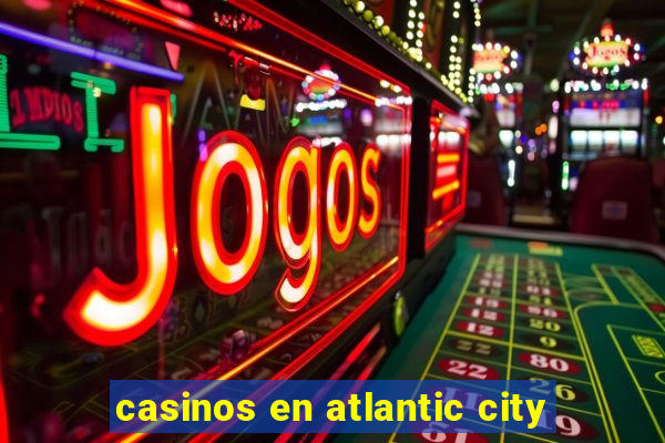 casinos en atlantic city