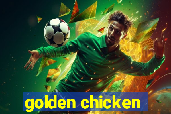 golden chicken