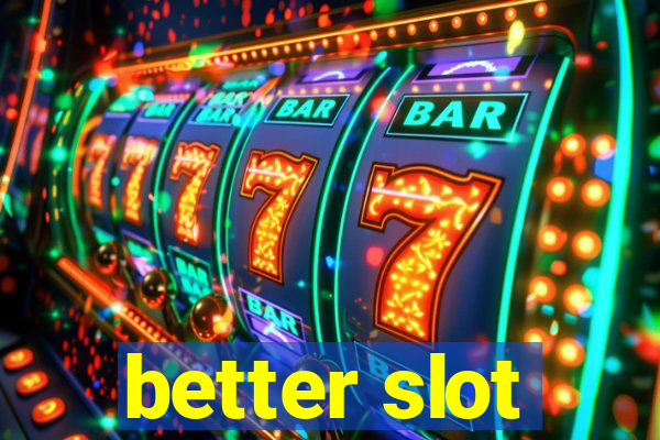 better slot