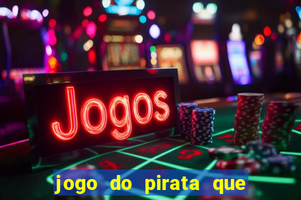 jogo do pirata que ganha dinheiro