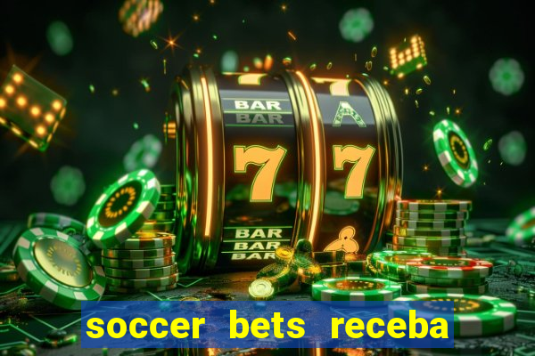 soccer bets receba seu dinheiro