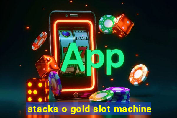 stacks o gold slot machine