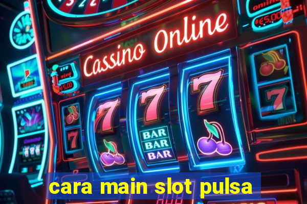 cara main slot pulsa