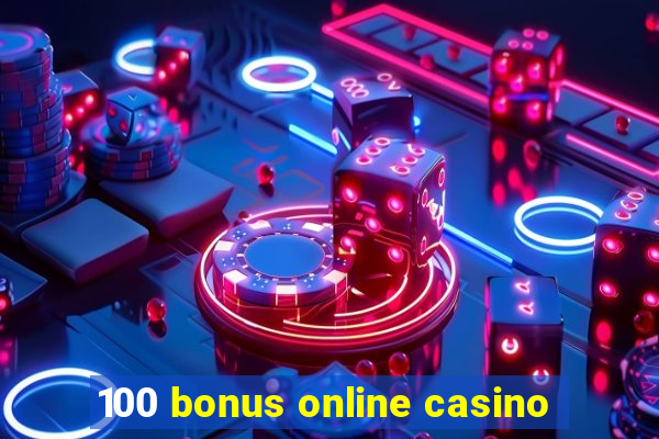 100 bonus online casino