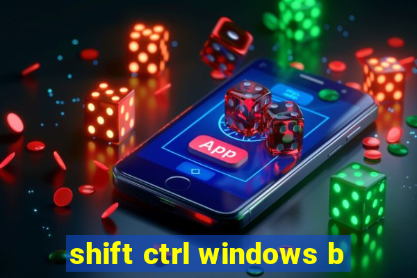 shift ctrl windows b