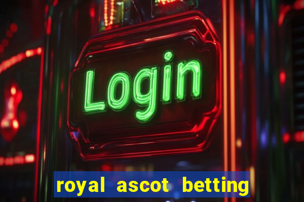 royal ascot betting on sbk