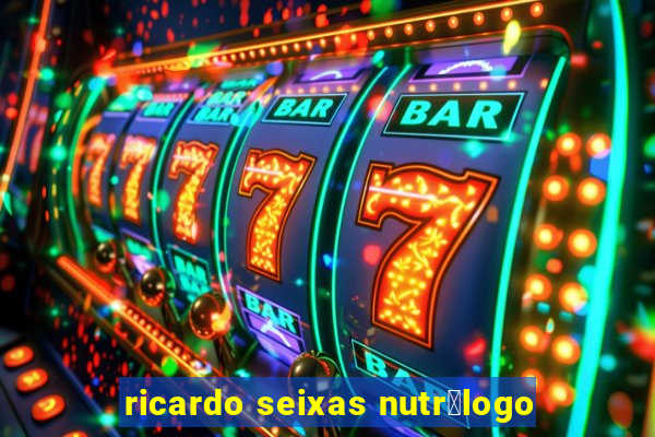 ricardo seixas nutr贸logo