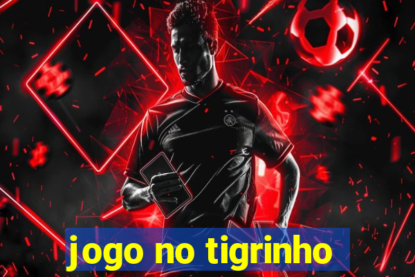 jogo no tigrinho