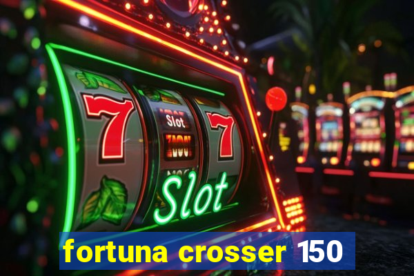 fortuna crosser 150