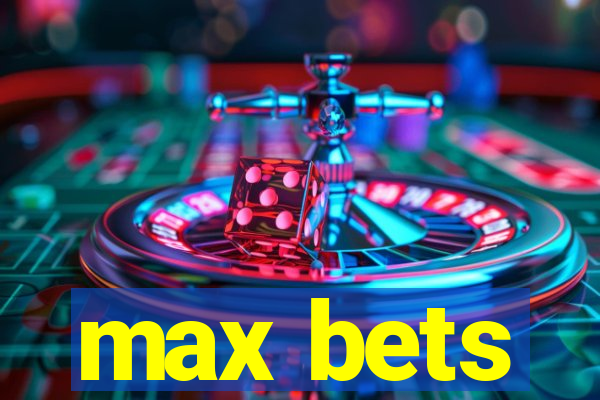 max bets