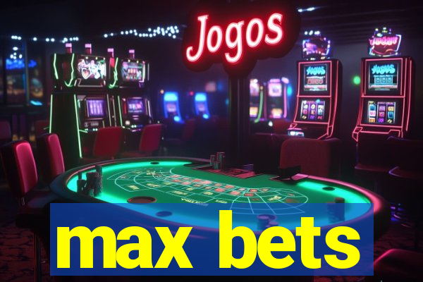 max bets