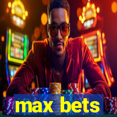 max bets