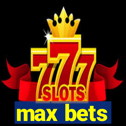 max bets