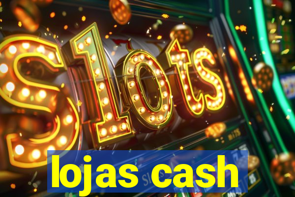 lojas cash