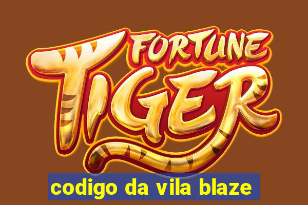 codigo da vila blaze