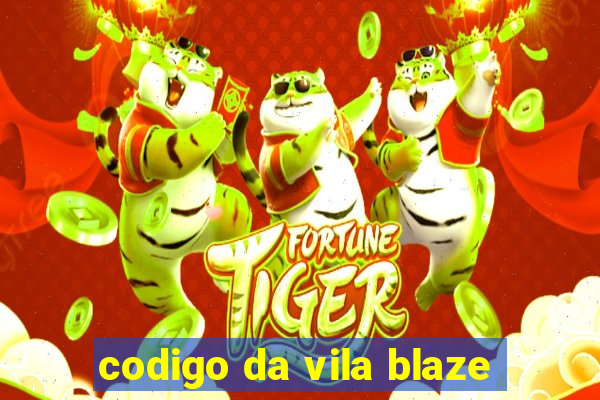 codigo da vila blaze