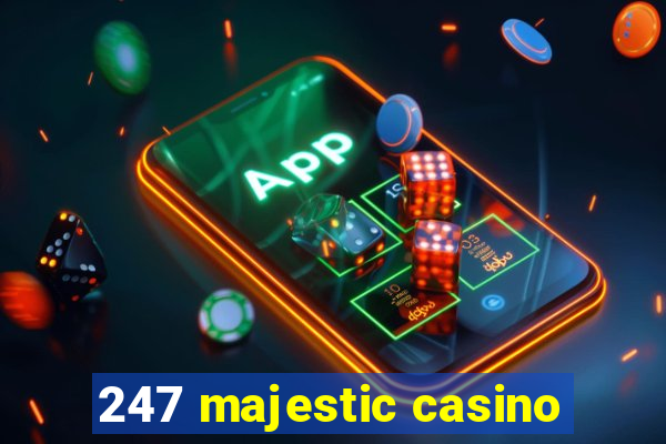 247 majestic casino