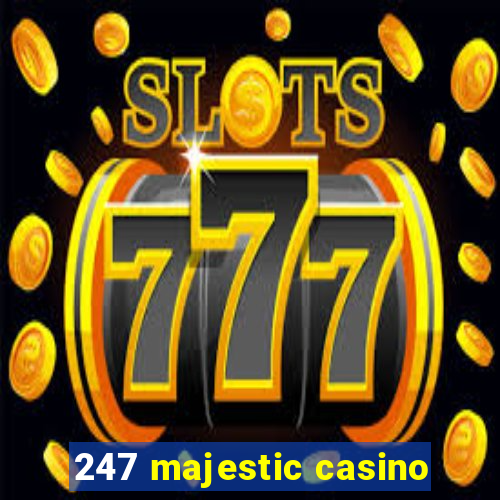 247 majestic casino