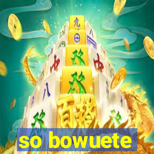 so bowuete