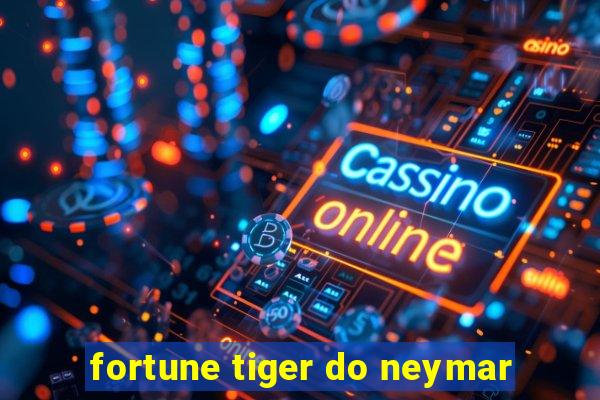 fortune tiger do neymar