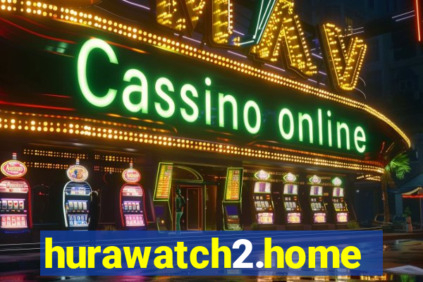 hurawatch2.home