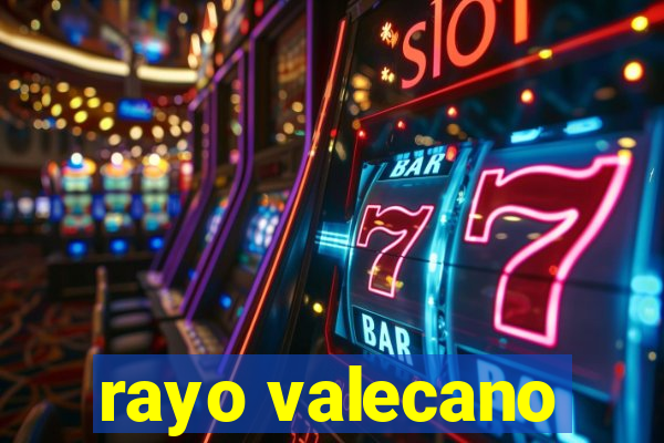 rayo valecano