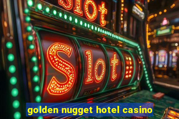 golden nugget hotel casino