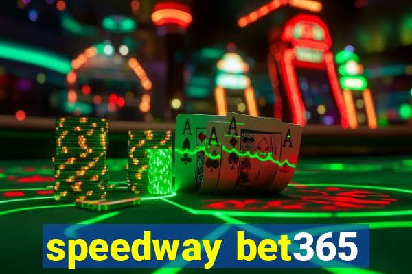 speedway bet365