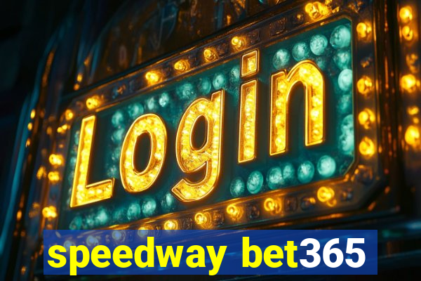 speedway bet365