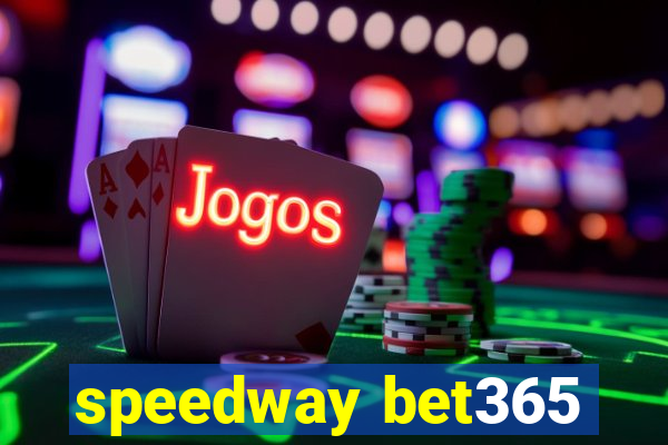 speedway bet365