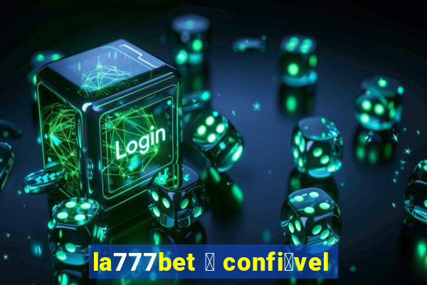 la777bet 茅 confi谩vel